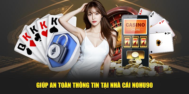 Giúp an toàn thông tin tại nhà cái Nohu90