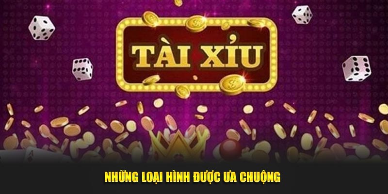 Những loại hình được ưa chuộng 