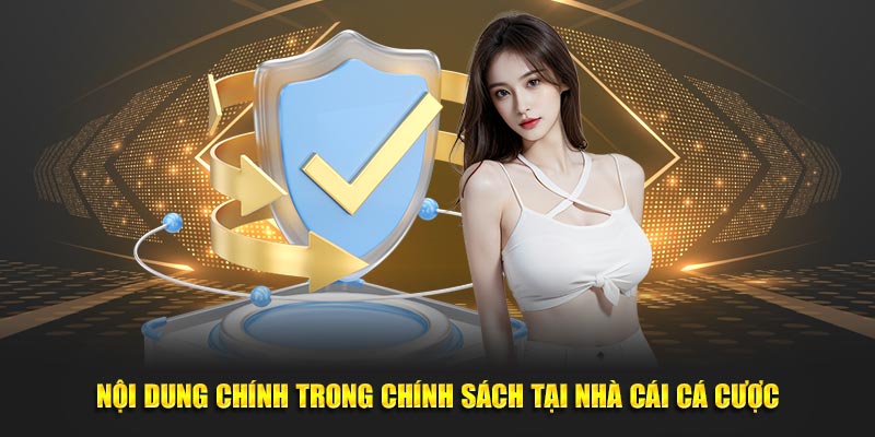 Nội dung chính trong chính sách tại nhà cái cá cược