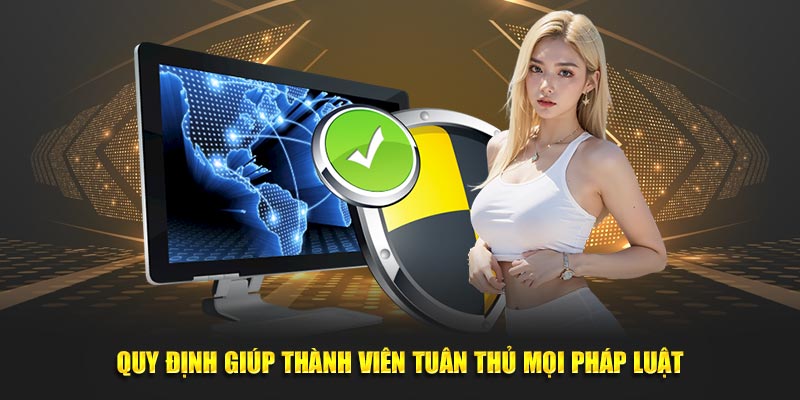 Quy định giúp thành viên tuân thủ mọi pháp luật