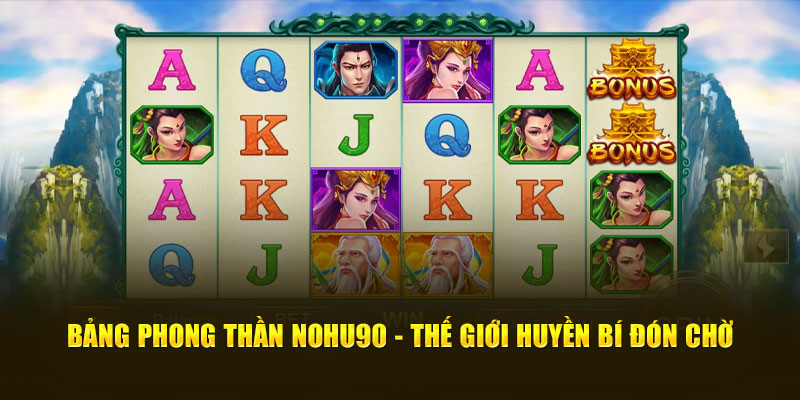 Bảng Phong Thần NOHU90 - Thế Giới Huyền Bí Đón Chờ