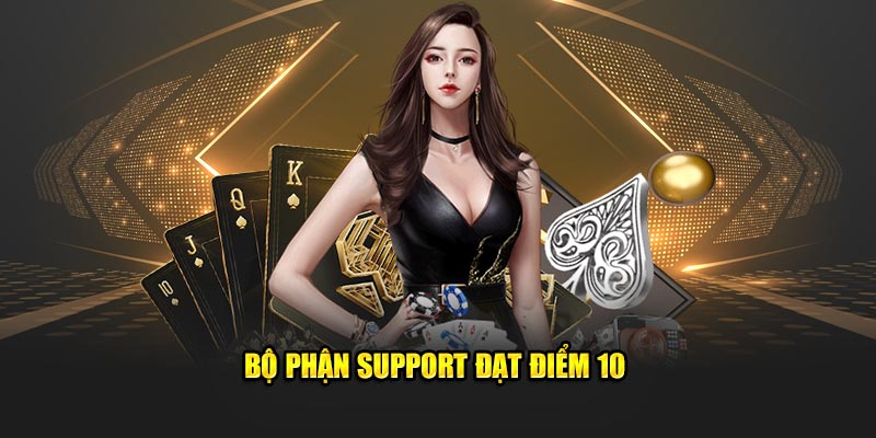 Bộ phận support đạt điểm 10 