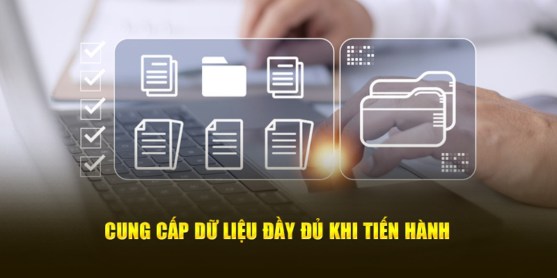 Cung cấp dữ liệu đầy đủ khi tiến hành