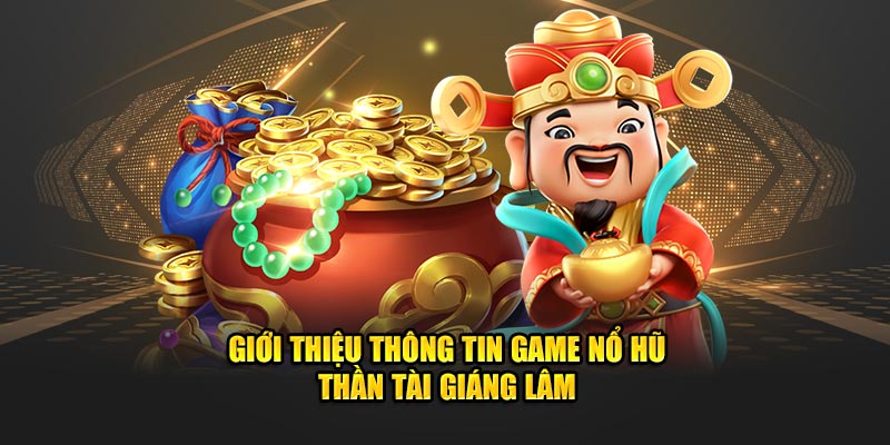 Giới thiệu thông tin game nổ hũ Thần Tài Giáng Lâm