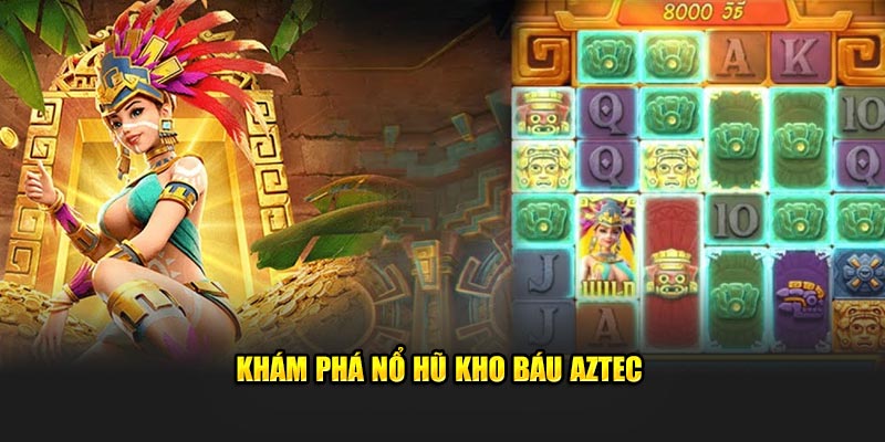 Khám phá nổ hũ Kho Báu Aztec