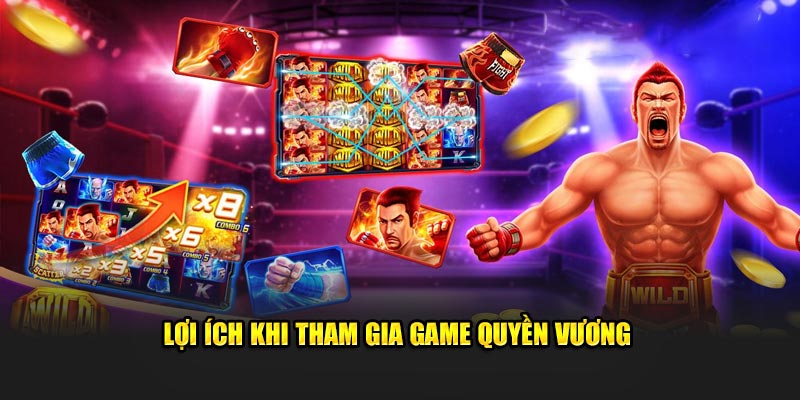 Lợi ích khi tham gia game quyền vương