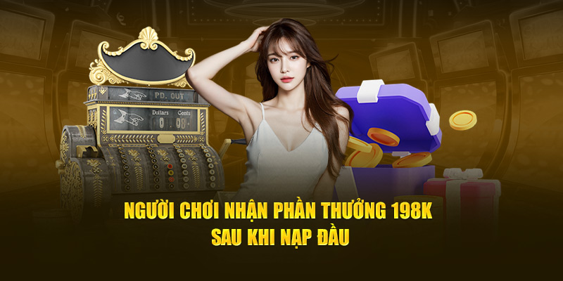 Người chơi nhận phần thưởng 198k sau khi nạp đầu