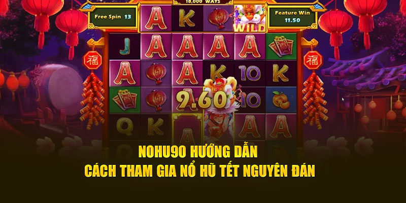 Bí Kíp Nổ Hũ Tết Nguyên Đán Tại Nohu90 Nhận Thưởng Cao