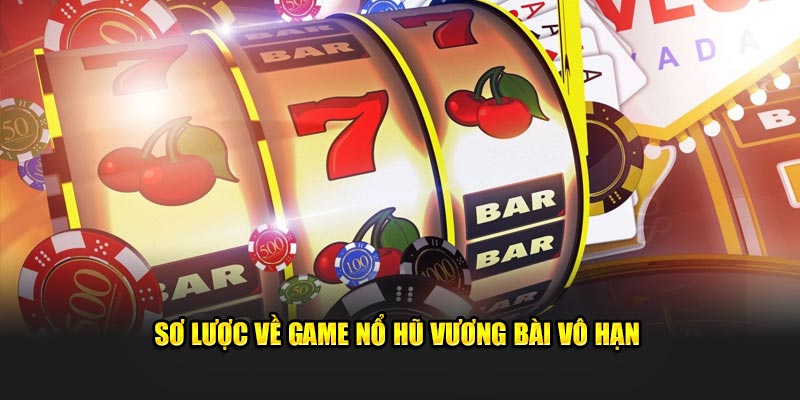 Sơ lược về game nổ hũ Vương Bài Vô Hạn